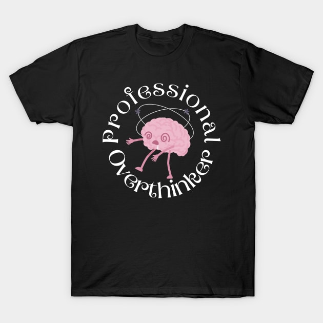 Professional Overthinker T-Shirt by Haministic Harmony